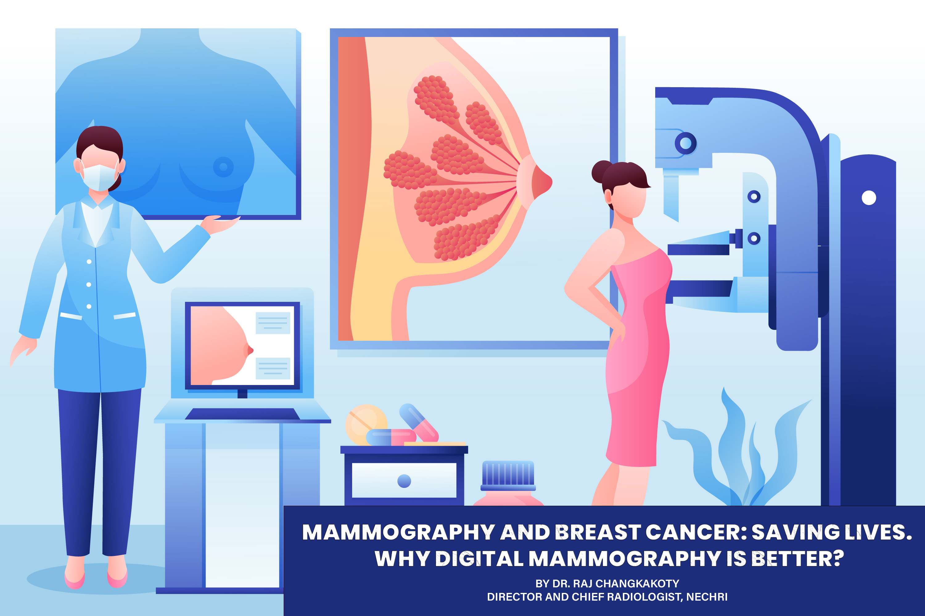 Mammography and Breast Cancer: Saving lives, Why Digital Mammography is better? By Dr. Raj Changkakoty, Director and Chief Radiologist of North East Cancer Hospital